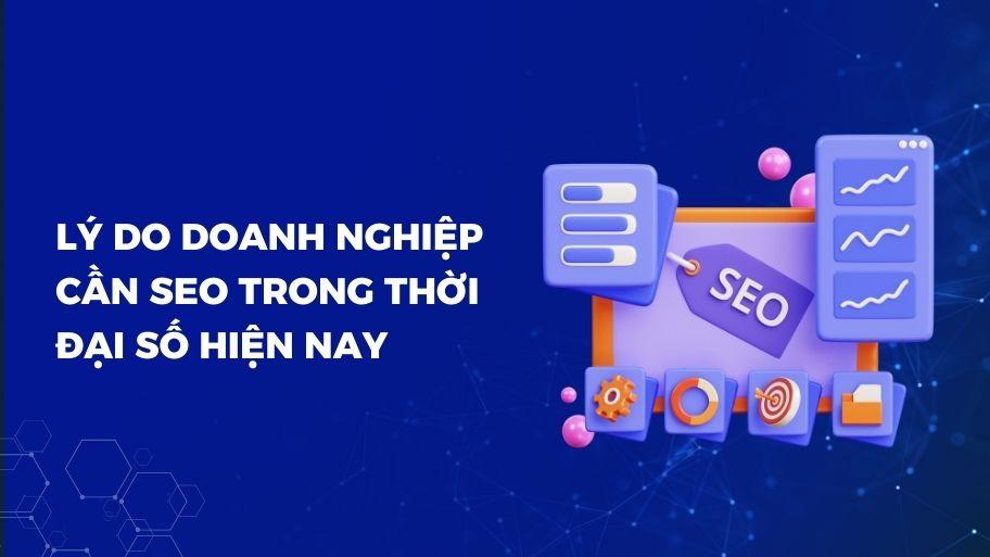 Lý do doanh nghiệp cần SEO trong thời đại số hiện nay